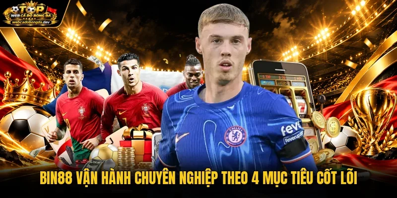 Bin88 vận hành chuyên nghiệp theo 4 mục tiêu cốt lõi Bin88 vận hành chuyên nghiệp theo 4 mục tiêu cốt lõi