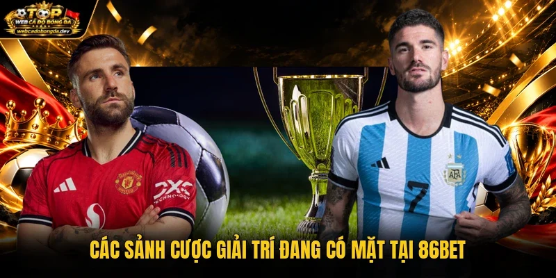Các sảnh cược giải trí đang có mặt tại 86Bet Các sảnh cược giải trí đang có mặt tại 86Bet