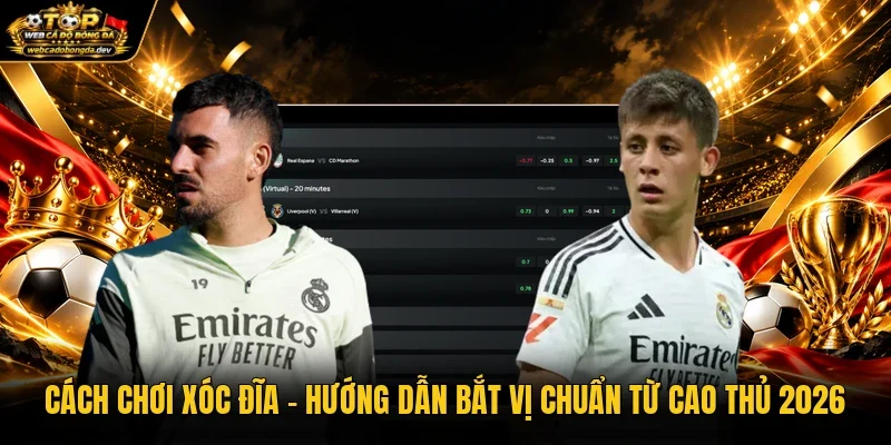 Cách Chơi Xóc Đĩa - Hướng Dẫn Bắt Vị Chuẩn Từ Cao Thủ 2026