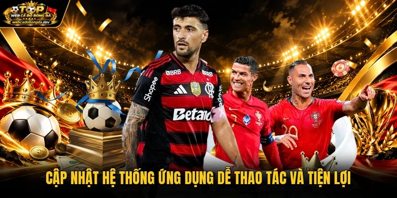 Cập nhật hệ thống ứng dụng dễ thao tác và tiện lợi Cập nhật hệ thống ứng dụng dễ thao tác và tiện lợi