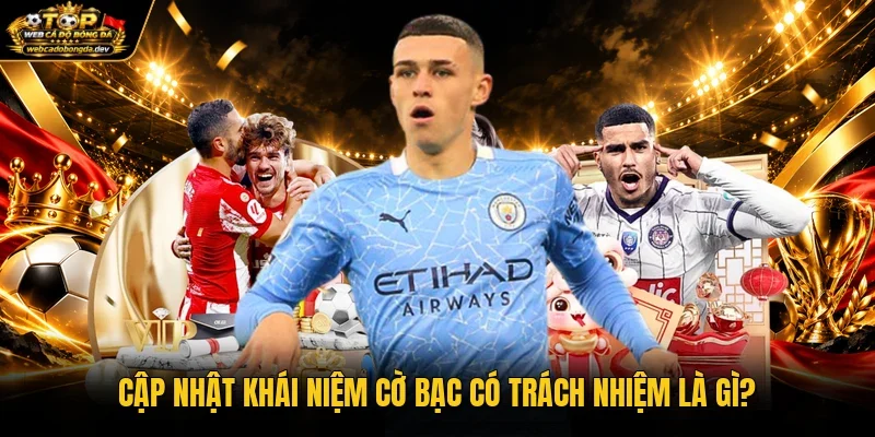 Cập nhật khái niệm cờ bạc có trách nhiệm là gì?