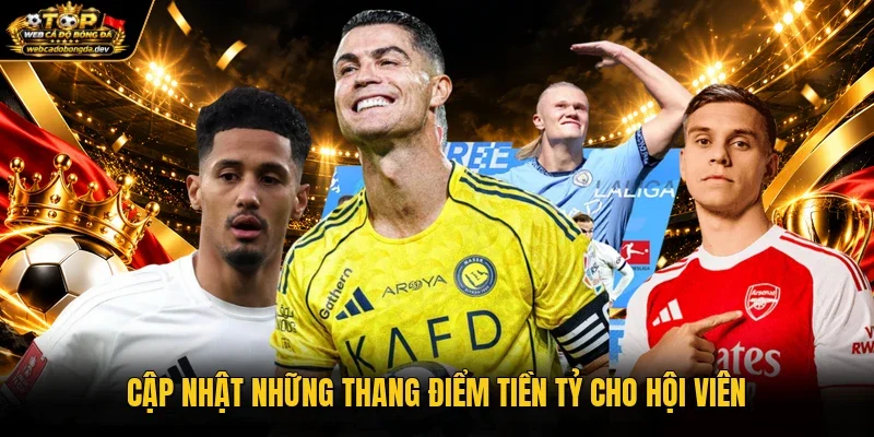 Cập nhật những thang điểm tiền tỷ cho hội viên Cập nhật những thang điểm tiền tỷ cho hội viên