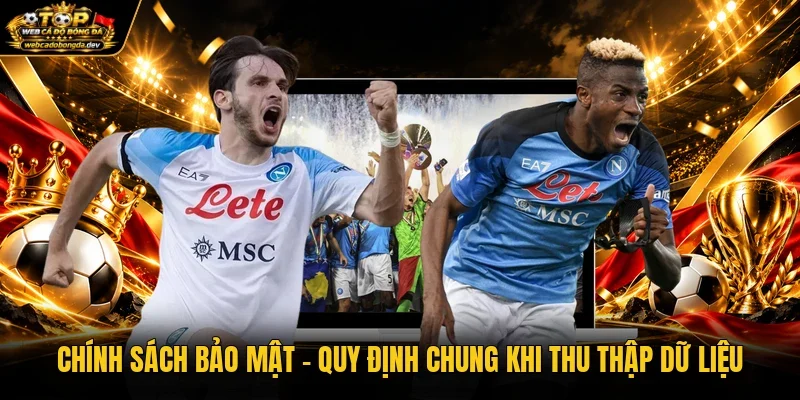 Chính sách bảo mật - Quy định chung khi thu thập dữ liệu Chính sách bảo mật - Quy định chung khi thu thập dữ liệu
