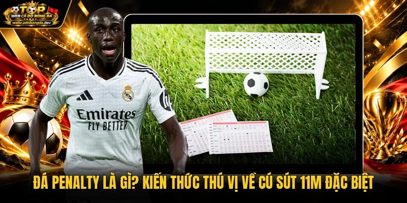 Đá Penalty Là Gì? Kiến Thức Thú Vị Về Cú Sút 11m Đặc Biệt