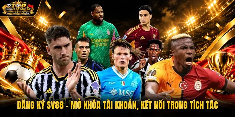 Đăng Ký SV88 - Mở Khóa Tài Khoản, Kết Nối Trong Tích Tắc