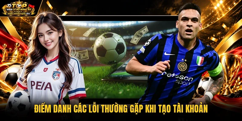 Điểm danh các lỗi thường gặp khi tạo tài khoản