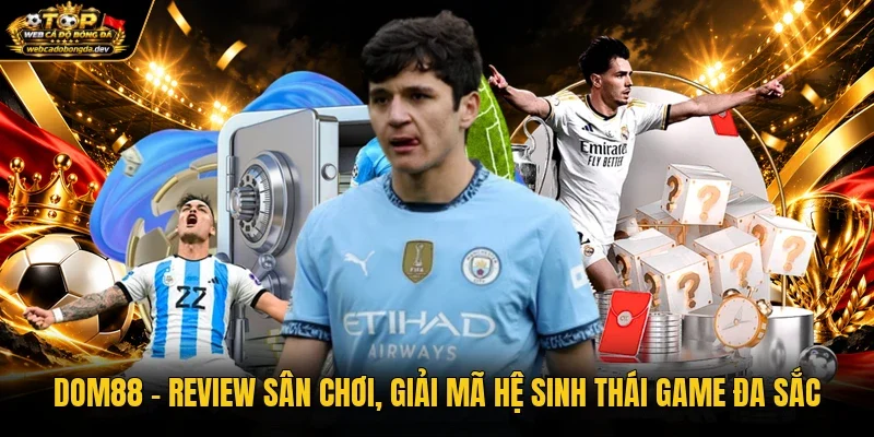 Dom88 - Review Sân Chơi, Giải Mã Hệ Sinh Thái Game Đa Sắc