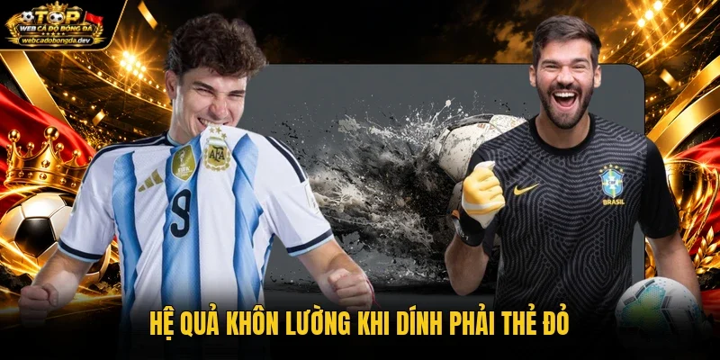 Hệ quả khôn lường khi dính phải thẻ đỏ Hệ quả khôn lường khi dính phải thẻ đỏ
