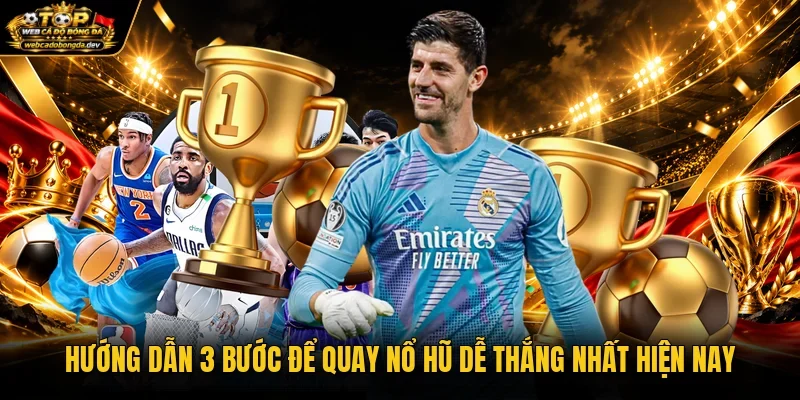 Hướng dẫn 3 bước để quay nổ hũ dễ thắng nhất hiện nay