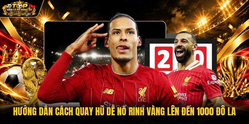 Hướng Dẫn Cách Quay Hũ Dễ Nổ Rinh Vàng Lên Đến 1000 Đô La