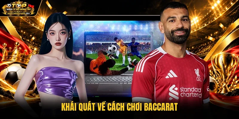 Khái quát về cách chơi Baccarat Khái quát về cách chơi Baccarat
