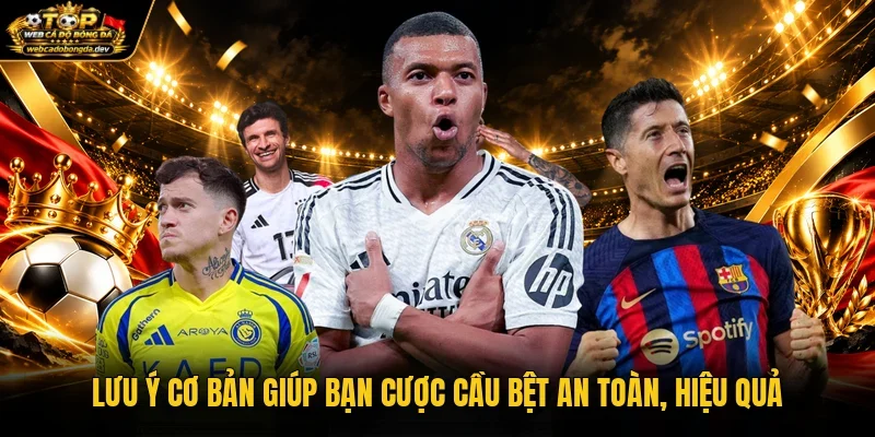 Lưu ý cơ bản giúp bạn cược cầu bệt an toàn, hiệu quả Lưu ý cơ bản giúp bạn cược cầu bệt an toàn, hiệu quả
