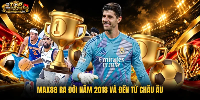 Max88 ra đời năm 2018 và đến từ châu Âu Max88 ra đời năm 2018 và đến từ châu Âu