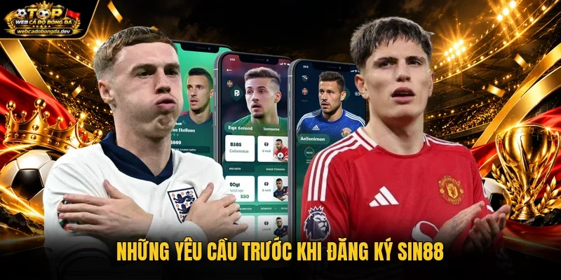 Những yêu cầu trước khi đăng ký Sin88