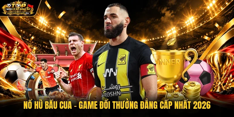 Nổ Hũ Bầu Cua – Game Đổi Thưởng Đẳng Cấp Nhất 2026