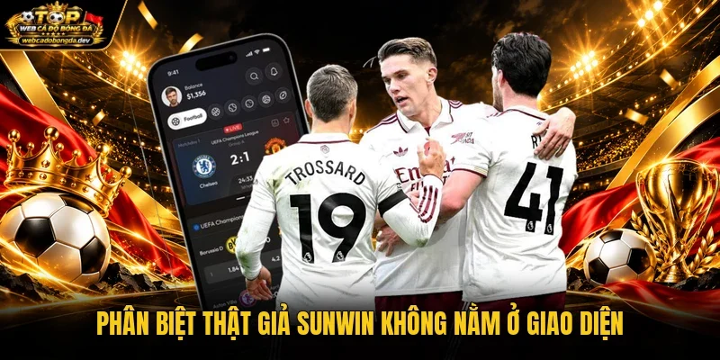 Phân biệt thật giả Sunwin không nằm ở giao diện Phân biệt thật giả Sunwin không nằm ở giao diện