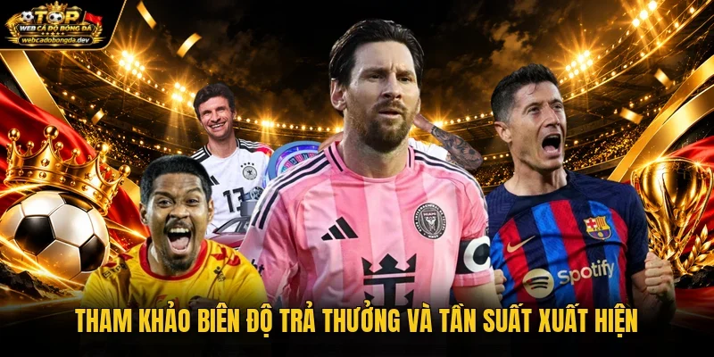 Tham khảo biên độ trả thưởng và tần suất xuất hiện Tham khảo biên độ trả thưởng và tần suất xuất hiện