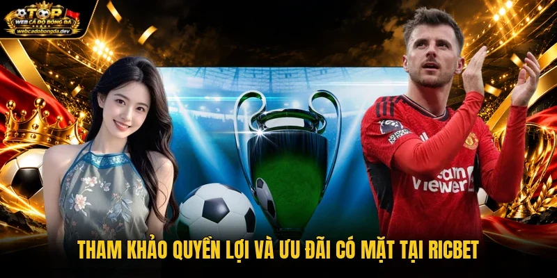 Tham khảo quyền lợi và ưu đãi có mặt tại Ricbet Tham khảo quyền lợi và ưu đãi có mặt tại Ricbet