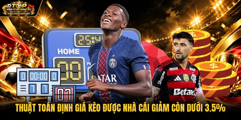 Thuật toán định giá kèo được nhà cái giảm còn dưới 3.5%