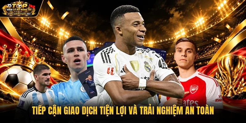 Tiếp cận giao dịch tiện lợi và trải nghiệm an toàn Tiếp cận giao dịch tiện lợi và trải nghiệm an toàn