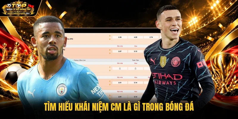 Tìm hiểu khái niệm CM là gì trong bóng đá Tìm hiểu khái niệm CM là gì trong bóng đá