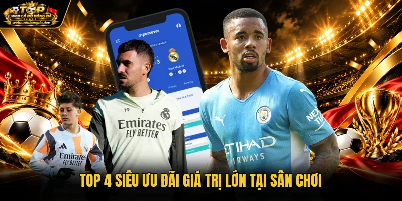 Top 4 siêu ưu đãi giá trị lớn tại sân chơi Top 4 siêu ưu đãi giá trị lớn tại sân chơi