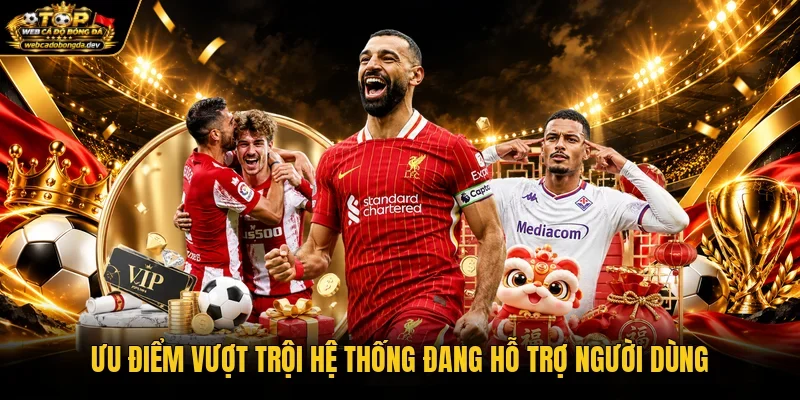 Ưu điểm vượt trội hệ thống đang hỗ trợ người dùng Ưu điểm vượt trội hệ thống đang hỗ trợ người dùng