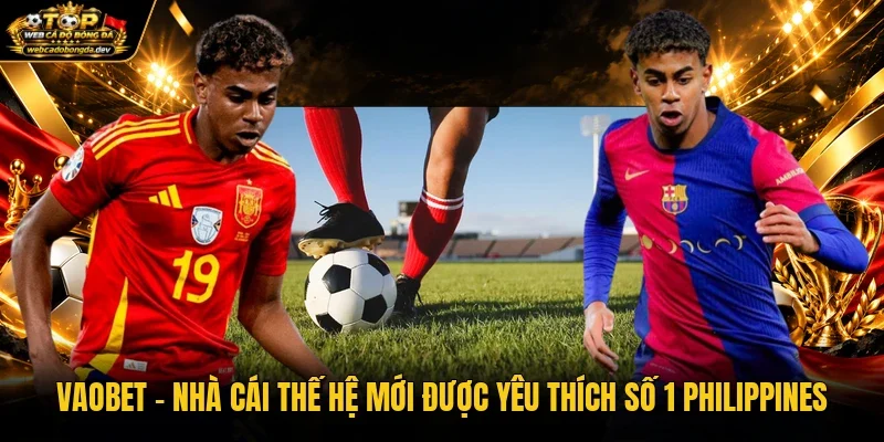 Vaobet – Nhà Cái Thế Hệ Mới Được Yêu Thích Số 1 Philippines