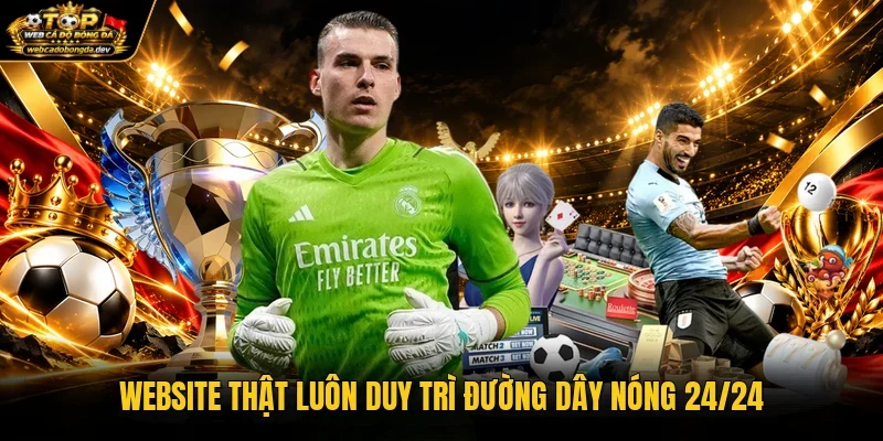 Website thật luôn duy trì đường dây nóng 24/24 Website thật luôn duy trì đường dây nóng 24/24